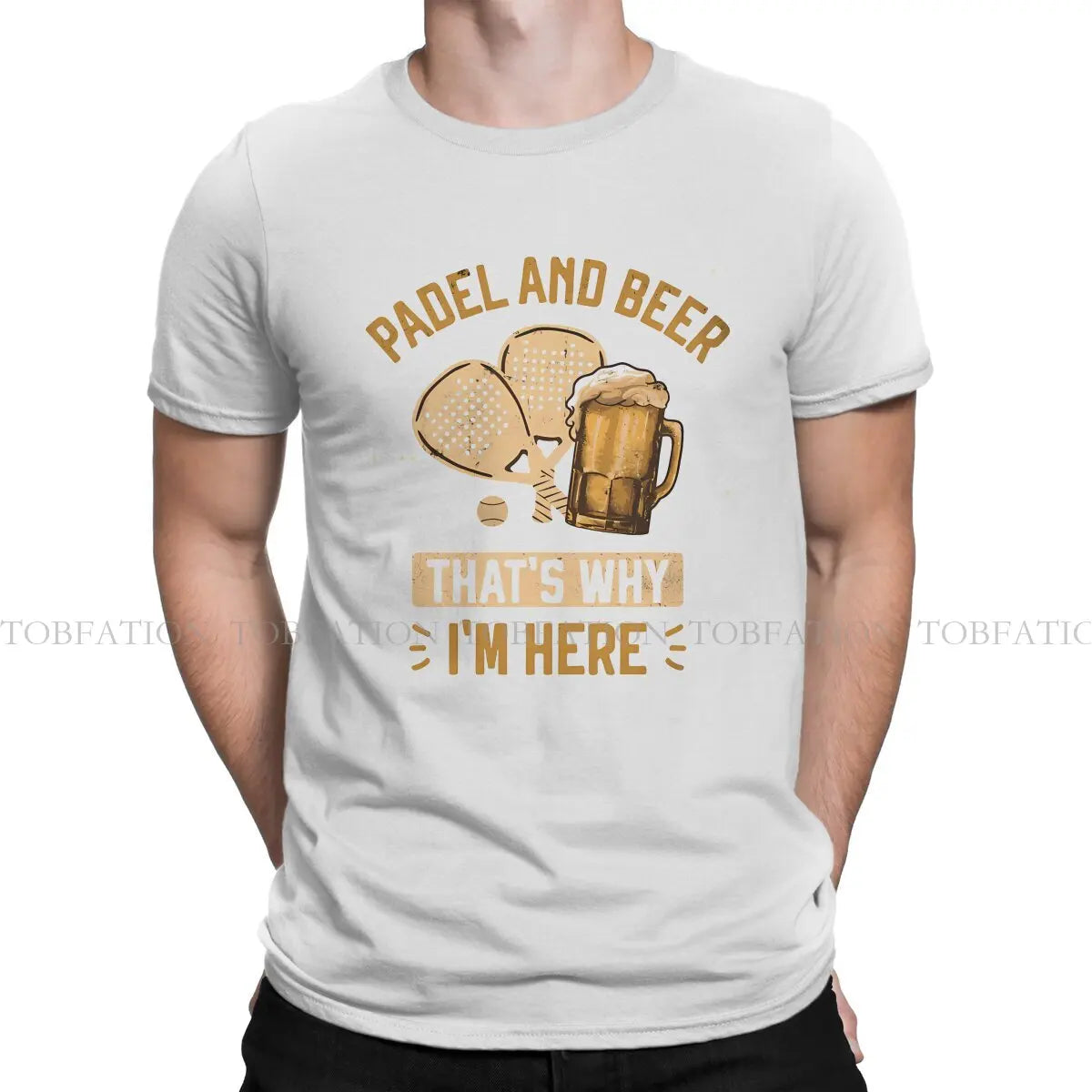 Padel and Beer That'S Why I'M Here Padel for Beer Lovers Padel Players Beer Funny Tshirt Punk T Shirt Pure Cotton Short Sleeve
