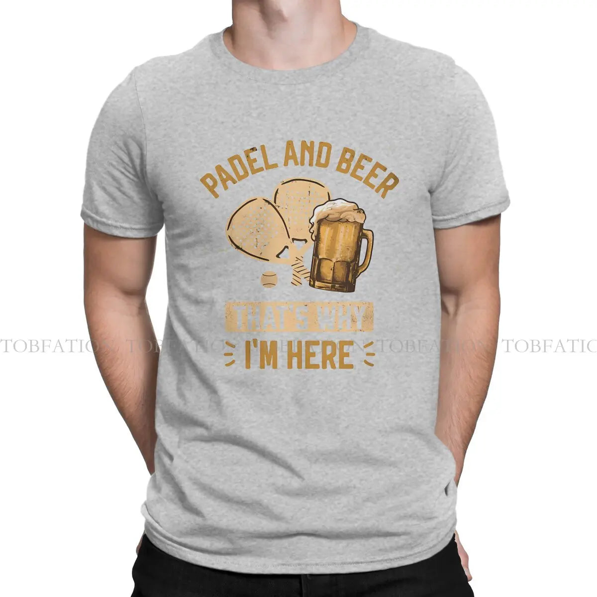 Padel and Beer That'S Why I'M Here Padel for Beer Lovers Padel Players Beer Funny Tshirt Punk T Shirt Pure Cotton Short Sleeve